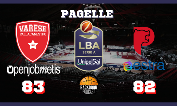 Moretti porta Varese alla vittoria contro Pistoia in un match combattuto (83-82). Pagelle su Backdoorpodcast.com.