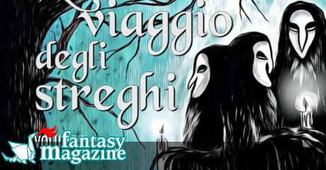Riassumi questo titolo tra 55 e 65 caratteri L'ultimo viaggio degli Streghi - volume 1 ∂ FantasyMagazine.it
