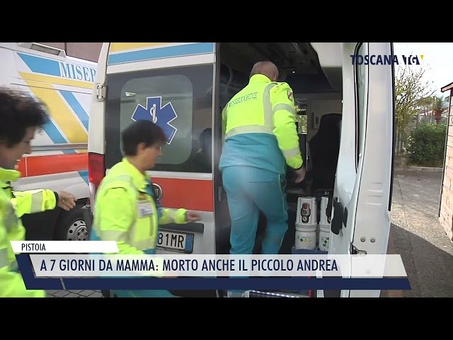 2024-02-26 PISTOIA – A 7 GIORNI DA MAMMA, MORTO ANCHE IL PICCOLO ANDREA